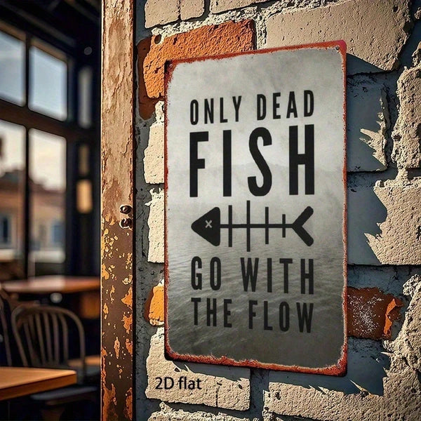 Vintage Metal Wall Sign - Only Dead Fish Go With The Flow - 8x12 Inch