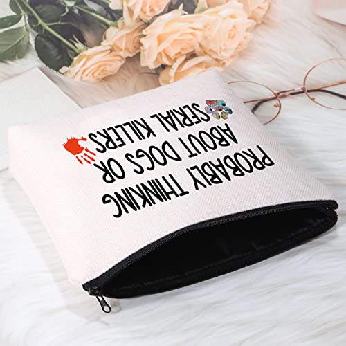 POFULL True Crime Lover Gift Probably Thinking About Dogs or Serial Killers Cosmetic Bag Murder Gift (Probably Thinking About Dogs Bag)