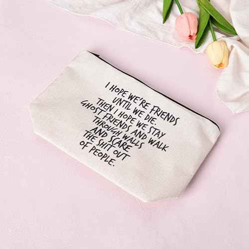 BFF Funny Friendship Gifts for Best Friend Bestie Birthday Graduation Gift for Her Travel Makeup Bag for Women - I Hope We're Friends Until We Die Cosmetic Bag for Soul Sister