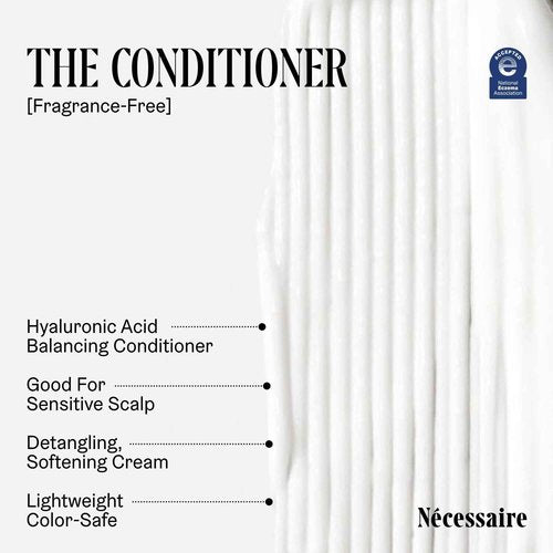 Nécessaire The Hair Duo - Shampoo and Conditioner Set 2 x Full-Size. The Shampoo + The Conditioner. Hyaluronic Acid + Vitamin B Complex. Fragrance-Free. Approved by the National Eczema Association.